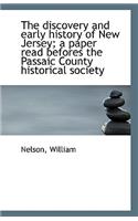 The Discovery and Early History of New Jersey; A Paper Read Befores the Passaic County Historical So