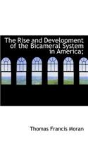 The Rise and Development of the Bicameral System in America;