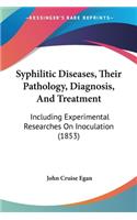 Syphilitic Diseases, Their Pathology, Diagnosis, And Treatment