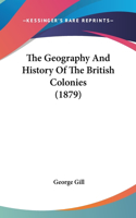 The Geography And History Of The British Colonies (1879)