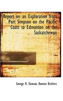 Report on an Exploration from Port Simpson on the Pacific Coast to Edmonton on the Saskatchewan