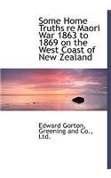 Some Home Truths Re Maori War 1863 to 1869 on the West Coast of New Zealand