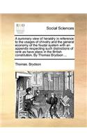 A Summary View of Heraldry in Reference to the Usages of Chivalry and the General Economy of the Feudal System with an Appendix Respecting Such Distinctions of Rank as Have Place in the British Constitution. by Thomas Brydson ...