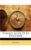 Turgot, Sa Vie Et Sa Doctrine