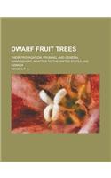 Dwarf Fruit Trees; Their Propagation, Pruning, and General Management, Adapted to the United States and Canada