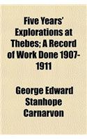 Five Years' Explorations at Thebes; A Record of Work Done 1907-1911
