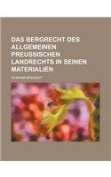 Das Bergrecht Des Allgemeinen Preussischen Landrechts in Seinen Materialien