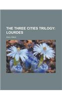 The Three Cities Trilogy; Lourdes Volume 3