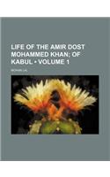 Life of the Amir Dost Mohammed Khan (Volume 1); Of Kabul