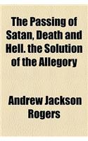 The Passing of Satan, Death and Hell. the Solution of the Allegory
