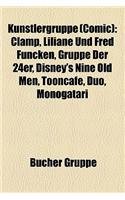 Kunstlergruppe (Comic): Clamp, Liliane Und Fred Funcken, Gruppe Der 24er, Disney's Nine Old Men, Tooncafe, Duo, Monogatari