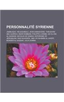 Personnalite Syrienne: Jamblique, Heliogabale, Jean Damascene, Theodore Abu Qurrah, Nizar Kabbani, Philippe L'Arabe, Izz Al-Din Al-Qassam, Ni(French)