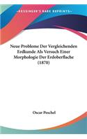 Neue Probleme Der Vergleichenden Erdkunde Als Versuch Einer Morphologie Der Erdoberflache (1870): (German)