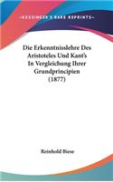 Die Erkenntnisslehre Des Aristoteles Und Kant's in Vergleichung Ihrer Grundprincipien (1877)