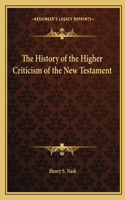 History of the Higher Criticism of the New Testament