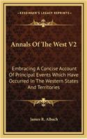 Annals of the West V2: Embracing a Concise Account of Principal Events Which Have Occurred in the Western States and Territories