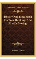 January and June; Being Outdoor Thinkings and Fireside Musings