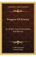 Progress of Science: Its Origin, Course, Promoters, and Results