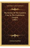 The Syntax of the Genitive Case in the Lindisfarne Gospels (the Syntax of the Genitive Case in the Lindisfarne Gospels (1907) 1907)