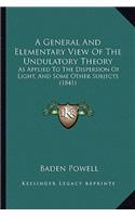 A General And Elementary View Of The Undulatory Theory: As Applied To The Dispersion Of Light, And Some Other Subjects (1841)(English)