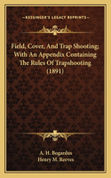 Field, Cover, and Trap Shooting; With an Appendix Containing the Rules of Trapshooting (1891)