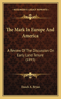 Mark In Europe And America: A Review Of The Discussion On Early Land Tenure (1893)