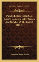 Punch's Letters To His Son, Punch's Complete Letter Writer, And Sketches Of The English (1853)