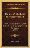 The Use Of The Latin Subjunctive Mood