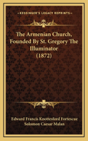The Armenian Church, Founded By St. Gregory The Illuminator (1872)
