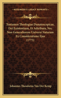 Tentamen Theologiae Dunatoscopicae, Dei Existentium, Et Adtributa, Nec Non Generaliorem Universi Naturam Ex Consideratione Ejus (1775)
