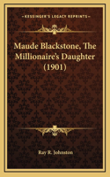 Maude Blackstone, The Millionaire's Daughter (1901)