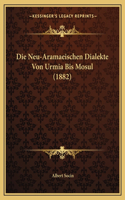 Die Neu-Aramaeischen Dialekte Von Urmia Bis Mosul (1882): (German)