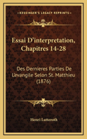Essai D'interpretation, Chapitres 14-28: Des Dernieres Parties De L'evangile Selon St. Matthieu (1876)