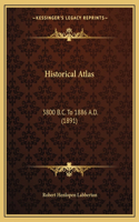 Historical Atlas: 3800 B.C. To 1886 A.D. (1891)(English)