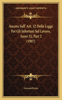 Ancora Sull' Art. 32 Della Legge Per Gli Infortuni Sul Lavoro, Anno 32, Part 2 (1907)