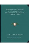 Rapport Sur Les Progres Et L'Etat Actuel De L'Instruction Primaire En Espagne (1864)