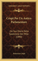 Crispi Per Un Antico Parlamentare: Col Suo Diario Della Spedizione Dei Mille (1890)(Italian)