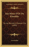 Aux Mines D'Or Du Klondike: Du Lac Bennett, A Dawson City (1899)