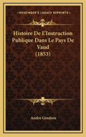 Histoire de L'Instruction Publique Dans Le Pays de Vaud (1853)