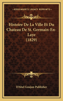 Histoire de La Ville Et Du Chateau de St. Germain-En-Laye (1829)