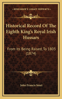 Historical Record Of The Eighth King's Royal Irish Hussars