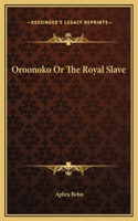 Oroonoko Or The Royal Slave