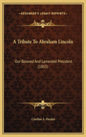 A Tribute To Abraham Lincoln