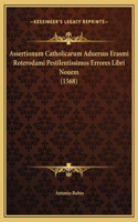 Assertionum Catholicarum Aduersus Erasmi Roterodami Pestilentissimos Errores Libri Nouem (1568)