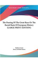 The Passing Of The Great Race Or The Racial Basis Of European History (LARGE PRINT EDITION)