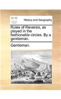 Rules of Reversis, as played in the fashionable circles. By a gentleman.
