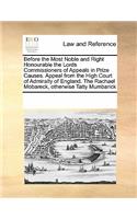 Before the Most Noble and Right Honourable the Lords Commissioners of Appeals in Prize Causes. Appeal from the High Court of Admiralty of England. The Rachael Mobareck, otherwise Tatty Mumbarick: (English)