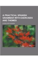 A Practical Spanish Grammar with Exercises and Themes