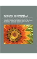 Turismo de Canarias: Arqueologia de Canarias, Arquitectura de Canarias, Arte de Canarias, Bienes de Interes Cultural de Canarias(Spanish)