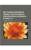 Sir Thomas Browne's Works; Religio Medici. Pseudodoxia Epidemica, Books 1-4: (English)